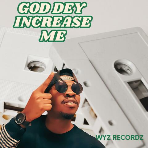God Dey Increase Me