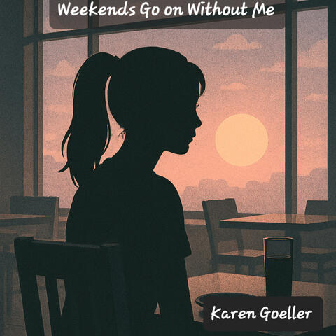 Weekends Go on Without Me
