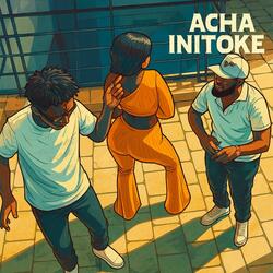 Acha Initoke (feat. Stoopid Boy)