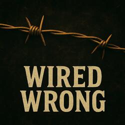 Wired Wrong