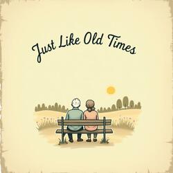 Just Like Old Times
