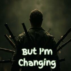 But I'm Changing