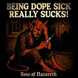 Being Dope Sick Really Sucks!