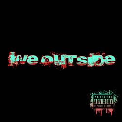 We Outside (Explicit)