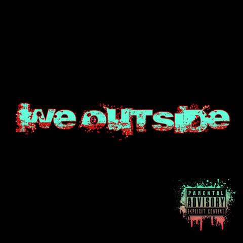 We Outside (Explicit)