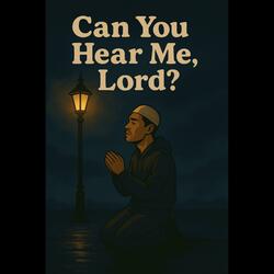 Can You Hear Me Lord