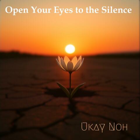 Open Your Eyes to the Silence