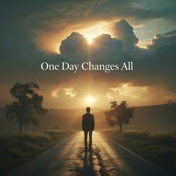 One Day Changes All