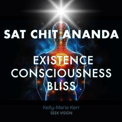 Sat Chit Ananda (Existence Consciousness Bliss)