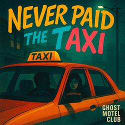 Never Paid the Taxi