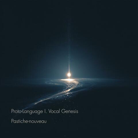 Proto-Language I. Vocal Genesis
