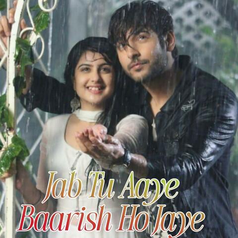 Jab Tu Aaye Baarish Ho Jaye