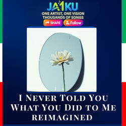 I Never Told You What You Did to Me reimagined