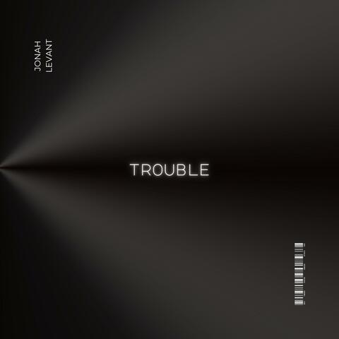 Trouble