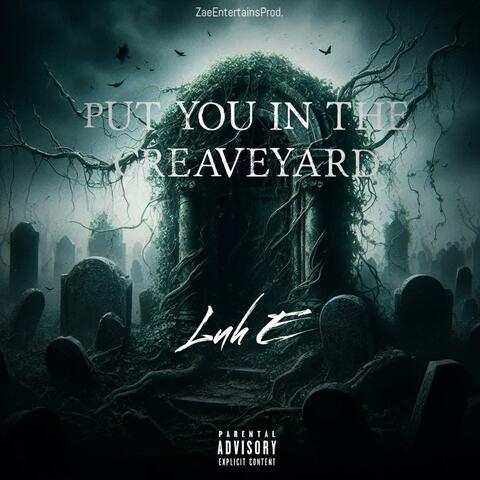 Put You In The Graveyard