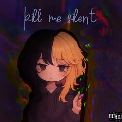 kill me silent