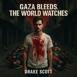 Gaza Bleeds, The World Watches (A Gaza Tale)