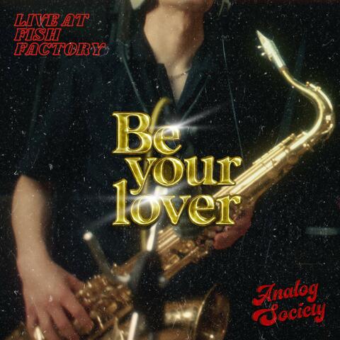Be Your Lover (Live at Fish Factory)