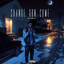 Change Gon Come