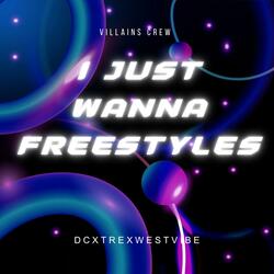 I just wanna freestyles