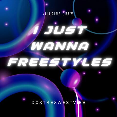 I just wanna freestyles