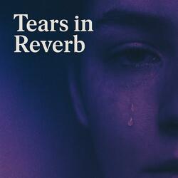 Tears in Reverb