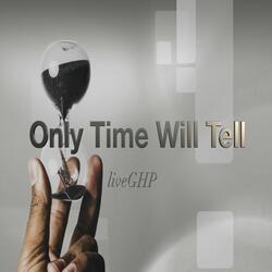 Only Time Will Tell