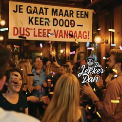 Je gaat maar een keer dood, dus LEEF VANDAAG