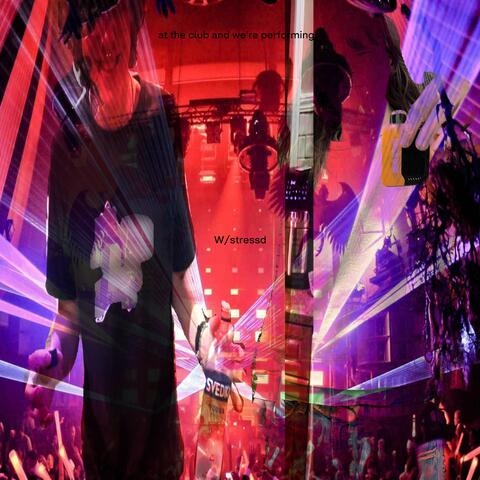 we are at the club and we're performing