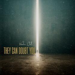 They Can Doubt You