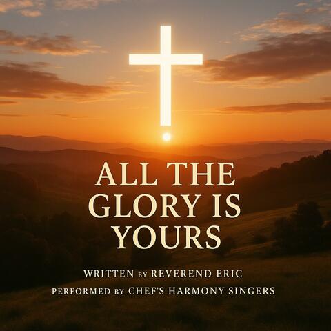All the Glory Is Yours