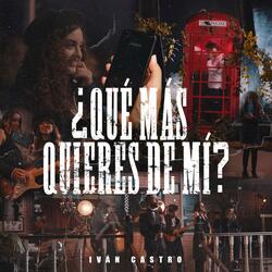 ¿Qué más quieres de mí?