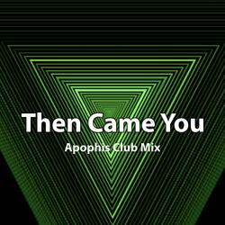 Then Came You (Apophis Club Mix)