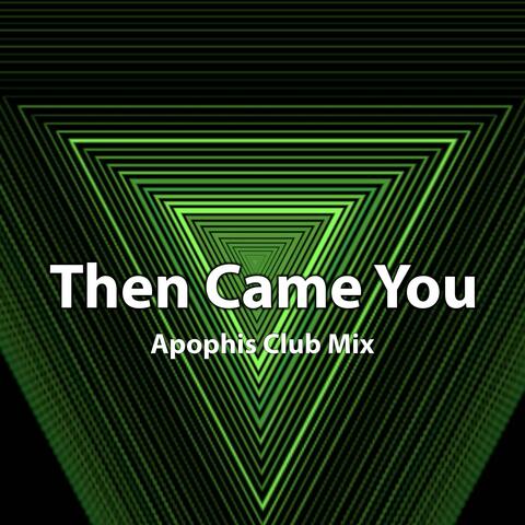 Then Came You (Apophis Club Mix)