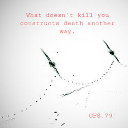 What doesn't kill you constructs death another way.