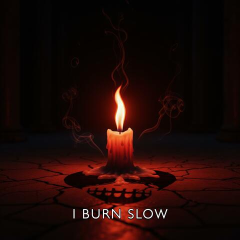 I Burn Slow
