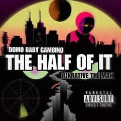 The Half Of It (feat. Lukrative The Man)