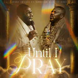 Until I Pray (feat. Apostle Dominic Osei)