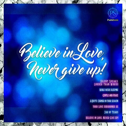Believe in Love, Never give up!
