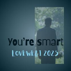 You're smart