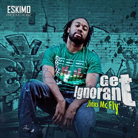 Get Ignorant (feat. Jinxs McFly)