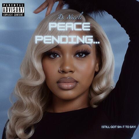 Peace Pending (Still Got Sh*t to Say)