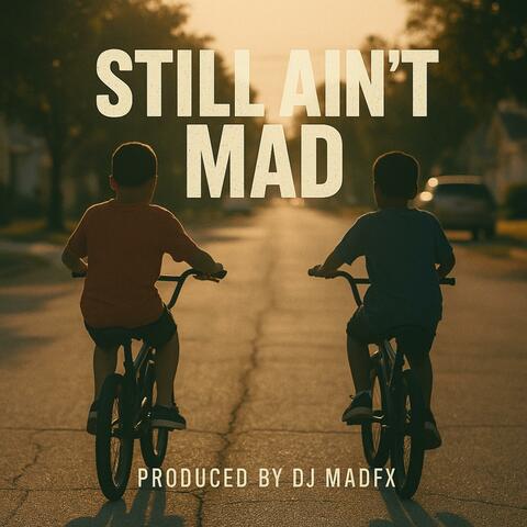 Still Ain't Mad