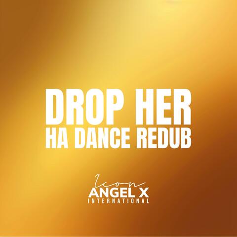 Drop Her (Ha Dance ReDub)