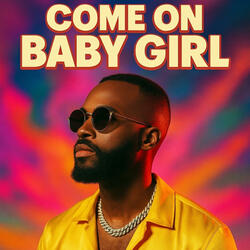 Come On Baby Girl