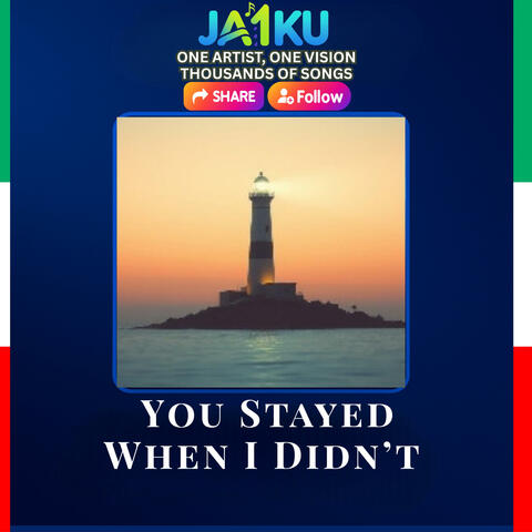 You Stayed When I Didn’t