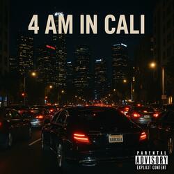 4AM in cali