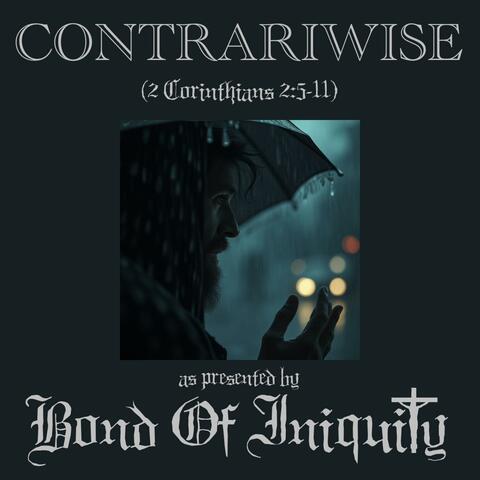 Contrariwise (feat. 2 Corinthians 2:5-11)