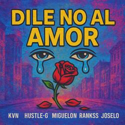 Dile No Al Amor (feat. Hustle G, Miguelon, Rankss & Joselo)