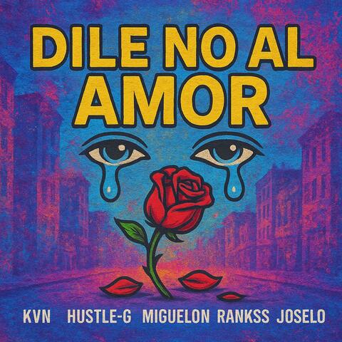 Dile No Al Amor (feat. Hustle G, Miguelon, Rankss & Joselo)